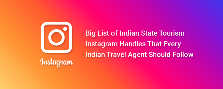 Big List of Indian State Tourism Instagram Handles That Every Indian Travel Agent Should Follow Big List of Indian State Tourism Instagram Handles That Every Indian Travel Agent Should Follow